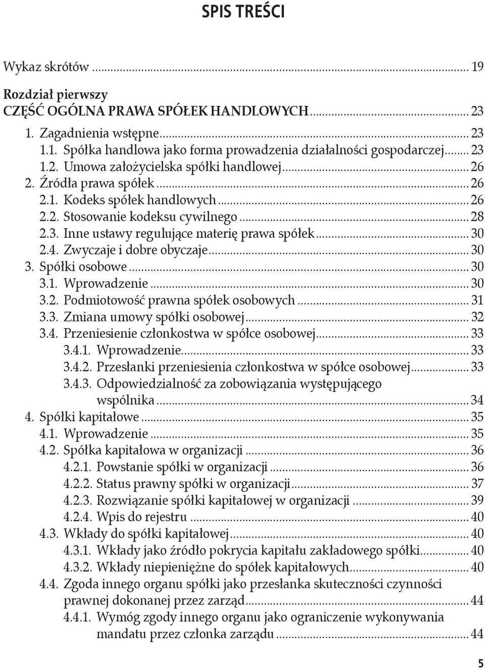 .. 30 3. Spółki osobowe... 30 3.1. Wprowadzenie... 30 3.2. Podmiotowość prawna spółek osobowych... 31 3.3. Zmiana umowy spółki osobowej... 32 3.4. Przeniesienie członkostwa w spółce osobowej... 33 3.