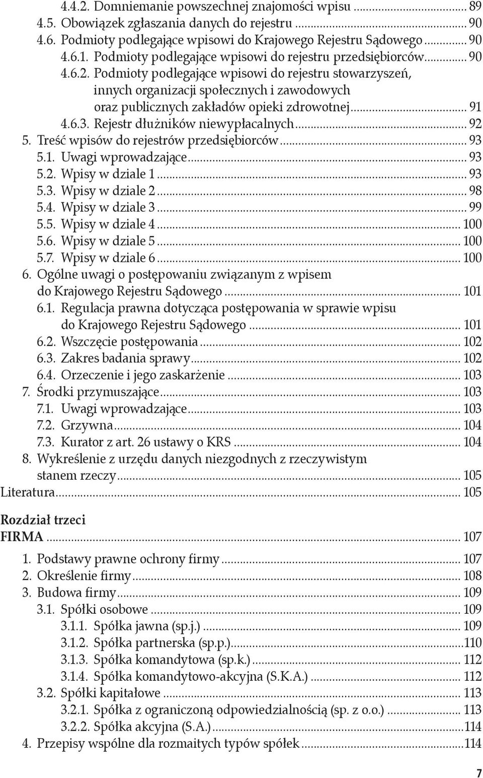 Podmioty podlegające wpisowi do rejestru stowarzyszeń, innych organizacji społecznych i zawodowych oraz publicznych zakładów opieki zdrowotnej... 91 4.6.3. Rejestr dłużników niewypłacalnych... 92 5.