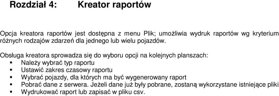 Obsługa kreatora sprowadza się do wyboru opcji na kolejnych planszach: Należy wybrać typ raportu Ustawić zakres czasowy