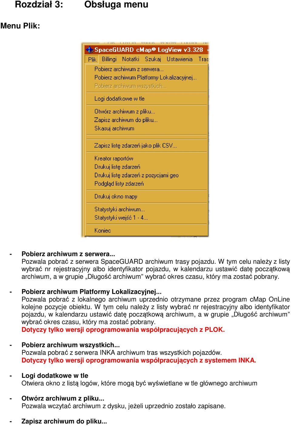 - Pobierz archiwum Platformy Lokalizacyjnej... Pozwala pobrać z lokalnego archiwum uprzednio otrzymane przez program cmap OnLine kolejne pozycje obiektu.