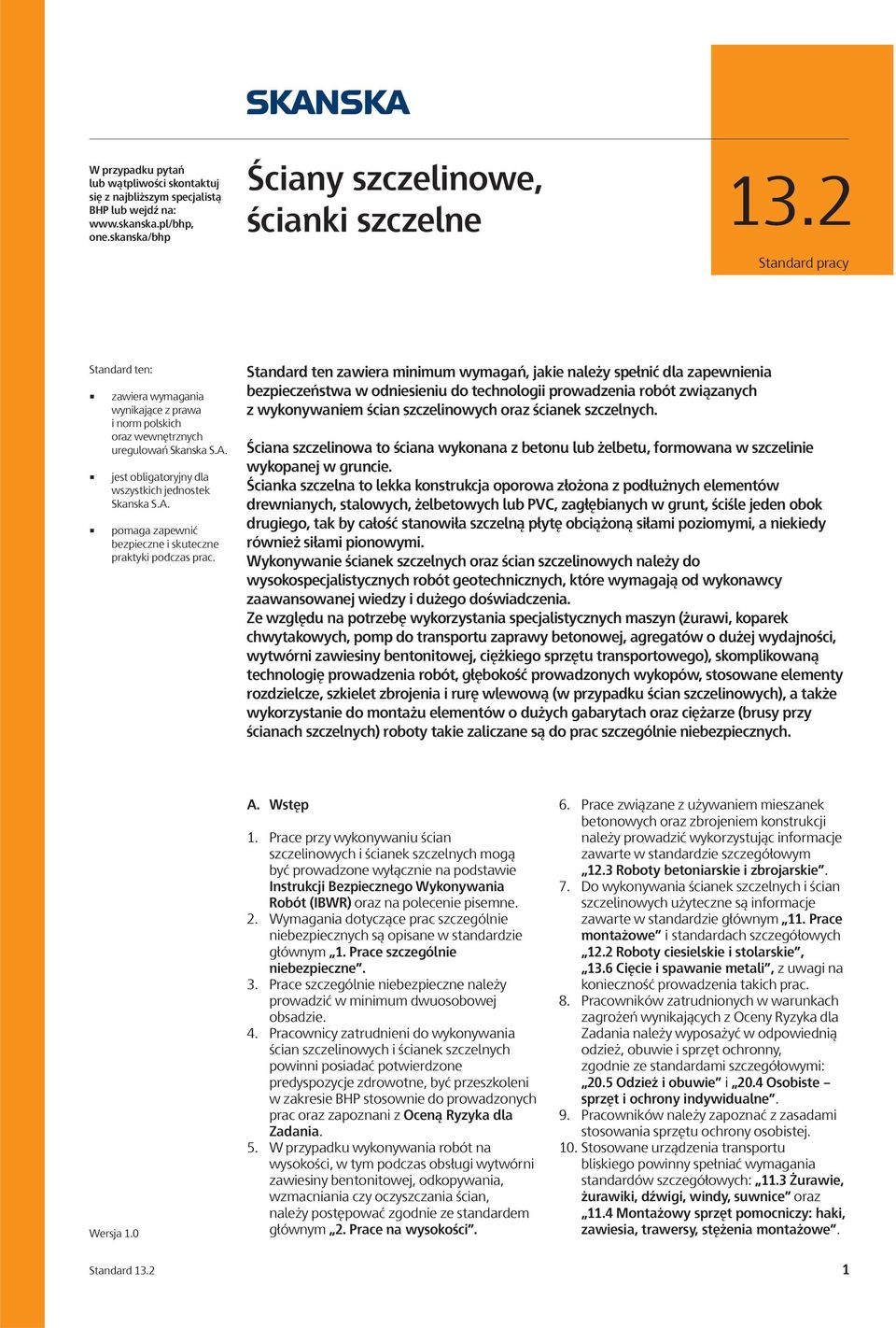 Standard ten zawiera minimum wymagań, jakie należy spełnić dla zapewnienia bezpieczeństwa w odniesieniu do technologii prowadzenia robót związanych z wykonywaniem ścian szczelinowych oraz ścianek