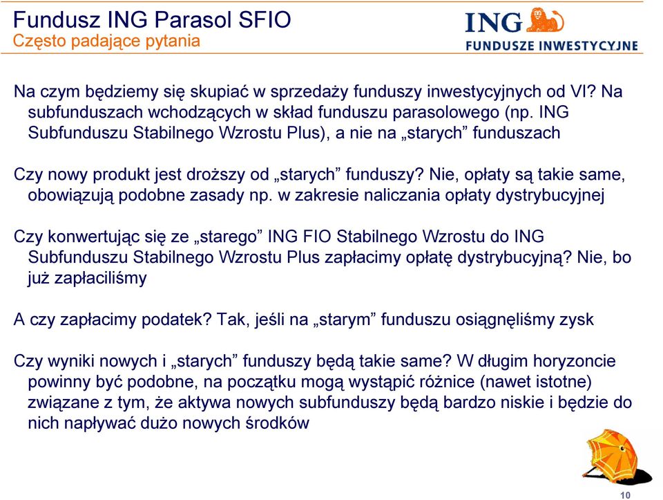 w zakresie naliczania opłaty dystrybucyjnej Czy konwertując się ze starego ING FIO Stabilnego Wzrostu do ING Subfunduszu Stabilnego Wzrostu Plus zapłacimy opłatę dystrybucyjną?