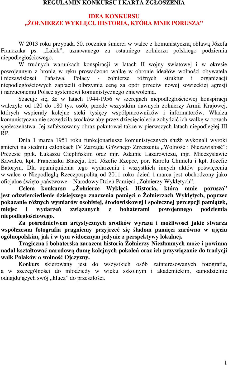 W trudnych warunkach konspiracji w latach II wojny światowej i w okresie powojennym z bronią w ręku prowadzono walkę w obronie ideałów wolności obywatela i niezawisłości Państwa.