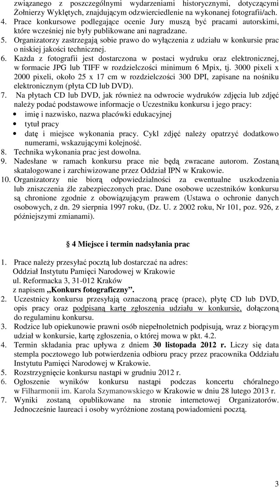 Organizatorzy zastrzegają sobie prawo do wyłączenia z udziału w konkursie prac o niskiej jakości technicznej. 6.