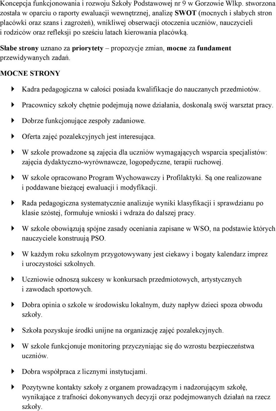 refleksji po sześciu latach kierowania placówką. Słabe strony uznano za priorytety propozycje zmian, mocne za fundament przewidywanych zadań.