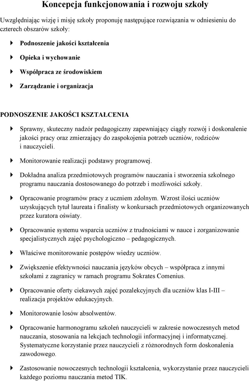 zmierzający do zaspokojenia potrzeb uczniów, rodziców i nauczycieli. Monitorowanie realizacji podstawy programowej.