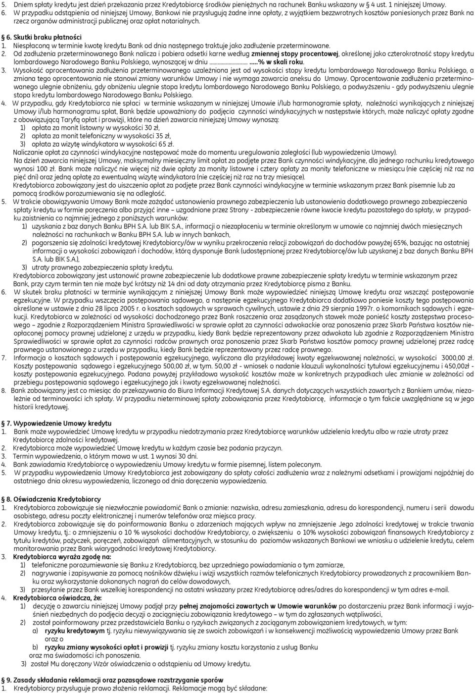 notarialnych. 6. Skutki braku płatności 1. Niespłaconą w terminie kwotę kredytu Bank od dnia następnego traktuje jako zadłużenie przeterminowane. 2.