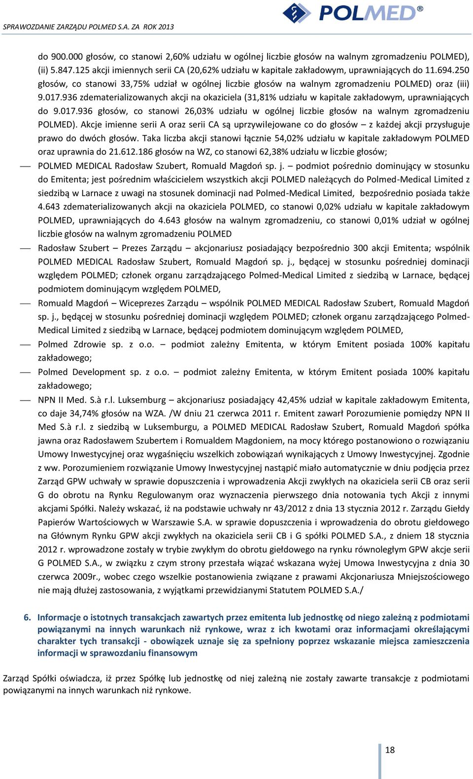 017.936 zdematerializowanych akcji na okaziciela (31,81% udziału w kapitale zakładowym, uprawniających do 9.017.936 głosów, co stanowi 26,03% udziału w ogólnej liczbie głosów na walnym zgromadzeniu POLMED).