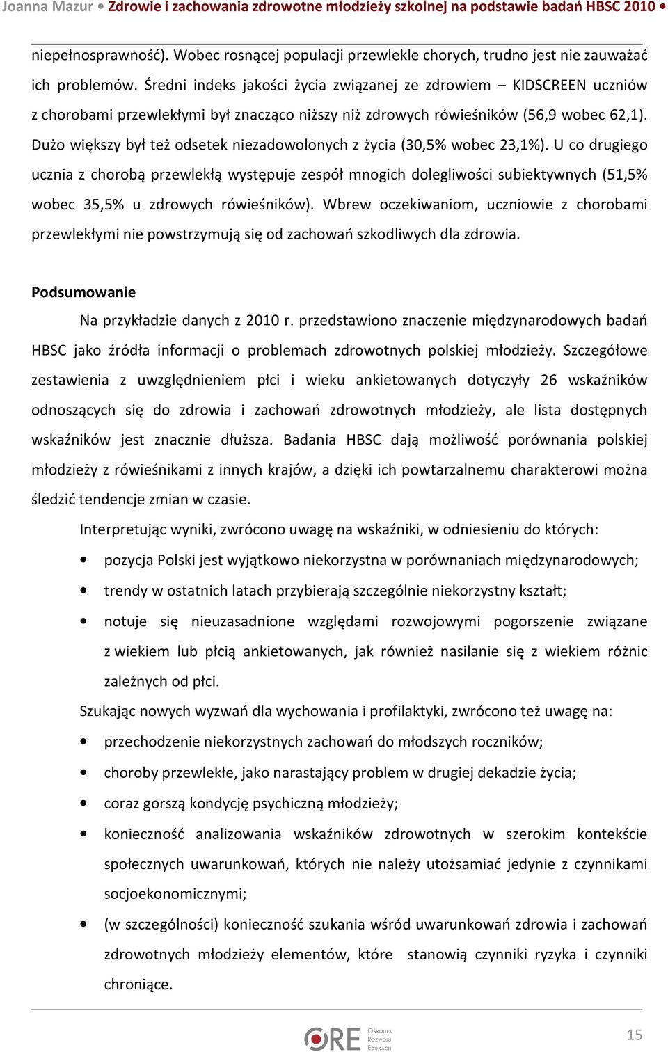 Dużo większy był też odsetek niezadowolonych z życia (30,5% wobec 23,1%).