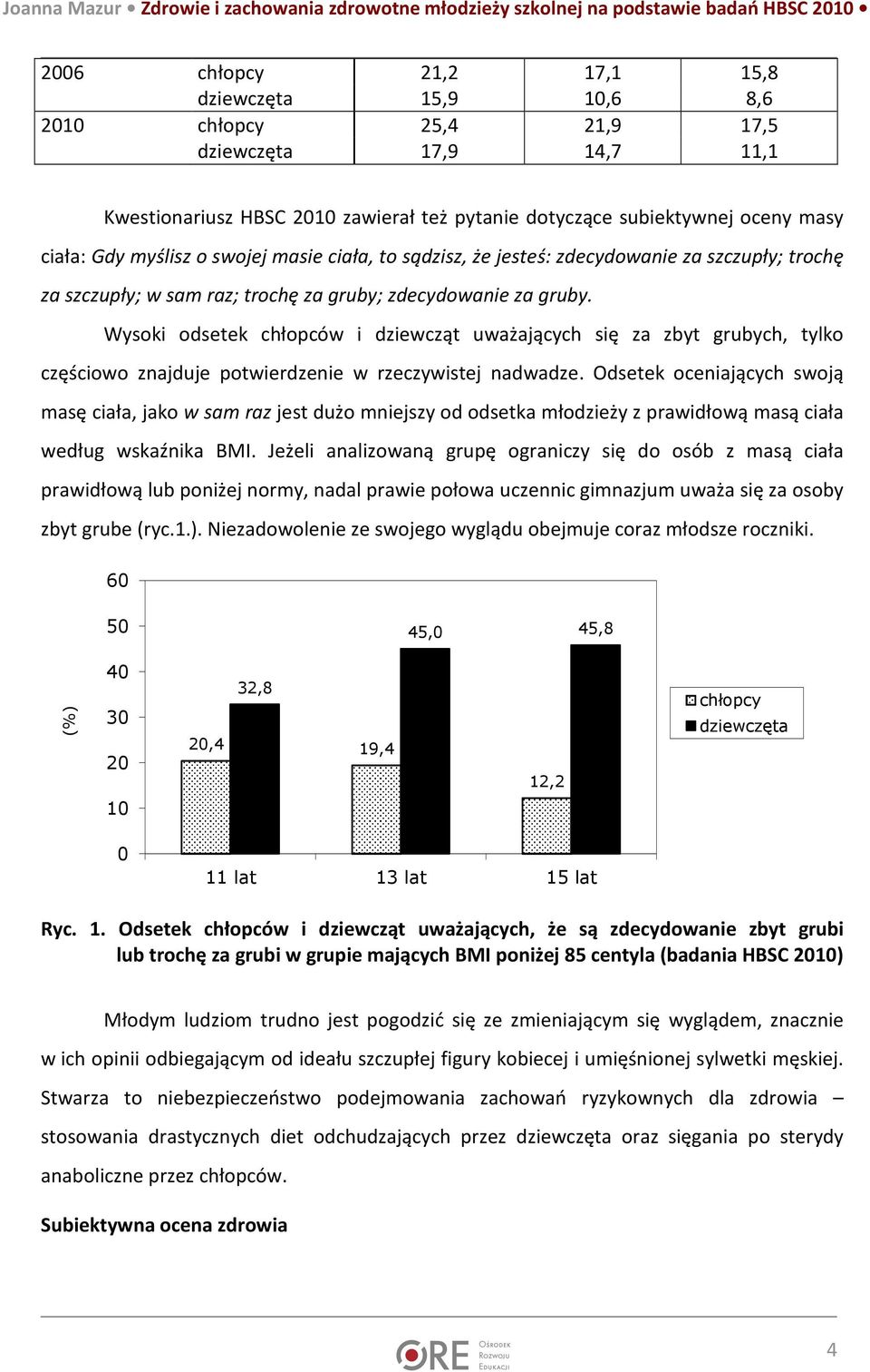 Wysoki odsetek chłopców i dziewcząt uważających się za zbyt grubych, tylko częściowo znajduje potwierdzenie w rzeczywistej nadwadze.