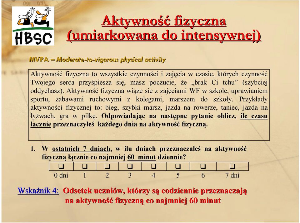 Przykłady aktywności fizycznej to: bieg, szybki marsz, jazda na rowerze, taniec, jazda na łyżwach, gra w piłkę.