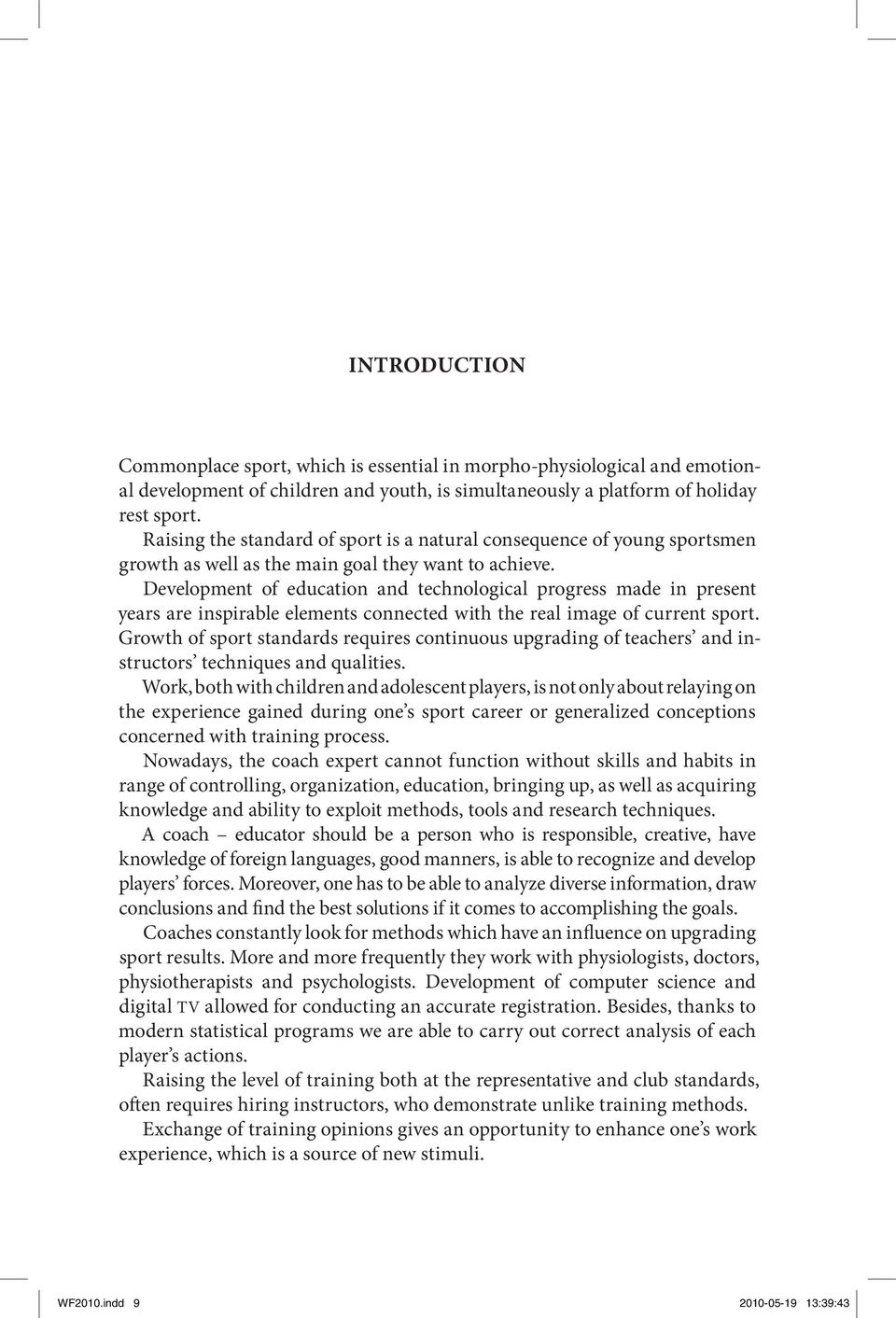 Development of education and technological progress made in present years are inspirable elements connected with the real image of current sport.