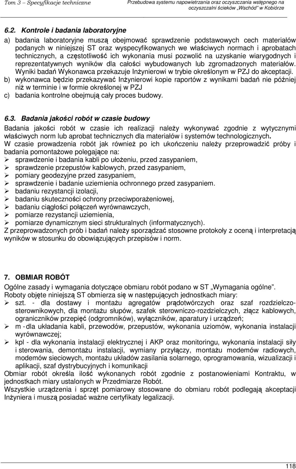 Wyniki bada Wykonawca przekazuje Inynierowi w trybie okrelonym w PZJ do akceptacji.