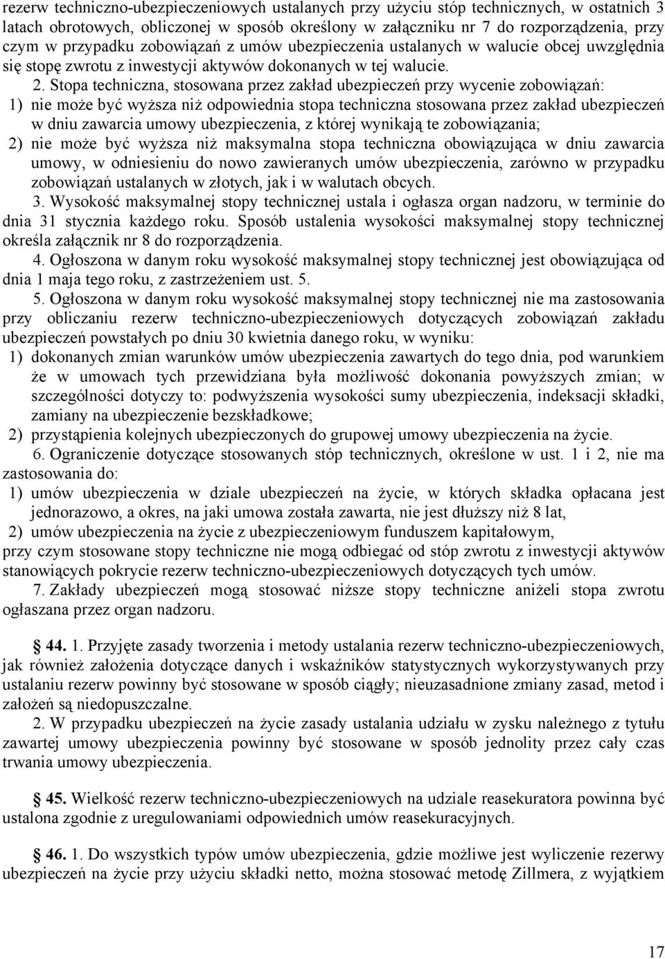 Stopa techniczna, stosowana przez zakład ubezpieczeń przy wycenie zobowiązań: 1) nie może być wyższa niż odpowiednia stopa techniczna stosowana przez zakład ubezpieczeń w dniu zawarcia umowy