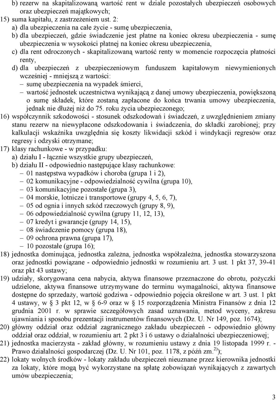 ubezpieczenia, c) dla rent odroczonych - skapitalizowaną wartość renty w momencie rozpoczęcia płatności renty, d) dla ubezpieczeń z ubezpieczeniowym funduszem kapitałowym niewymienionych wcześniej -