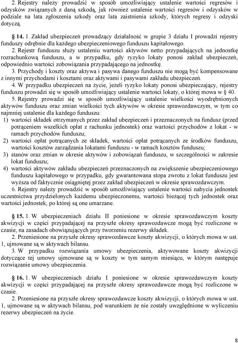 . 1. Zakład ubezpieczeń prowadzący działalność w grupie 3 działu I prowadzi rejestry funduszy odrębnie dla każdego ubezpieczeniowego funduszu kapitałowego. 2.