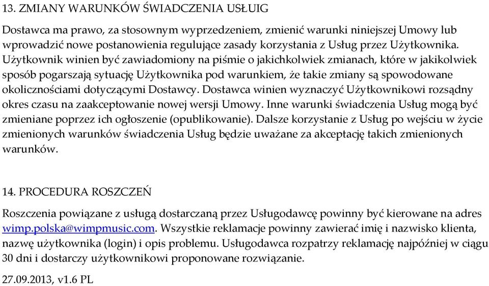 Użytkownik winien być zawiadomiony na piśmie o jakichkolwiek zmianach, które w jakikolwiek sposób pogarszają sytuację Użytkownika pod warunkiem, że takie zmiany są spowodowane okolicznościami