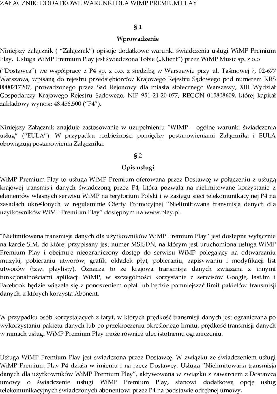 Taśmowej 7, 02-677 Warszawa, wpisaną do rejestru przedsiębiorców Krajowego Rejestru Sądowego pod numerem KRS 0000217207, prowadzonego przez Sąd Rejonowy dla miasta stołecznego Warszawy, XIII Wydział