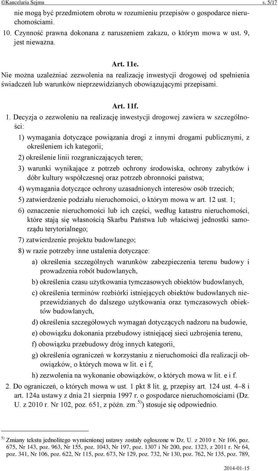 e. Nie można uzależniać zezwolenia na realizację inwestycji drogowej od spełnienia świadczeń lub warunków nieprzewidzianych obowiązującymi przepisami. f. 1.