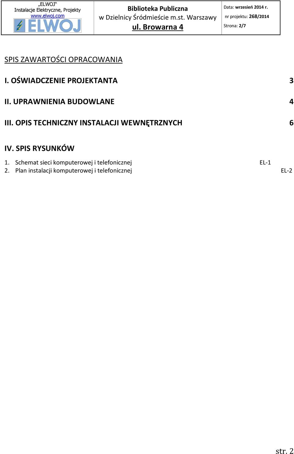 OPIS TECHNICZNY INSTALACJI WEWNĘTRZNYCH 6 IV. SPIS RYSUNKÓW 1.