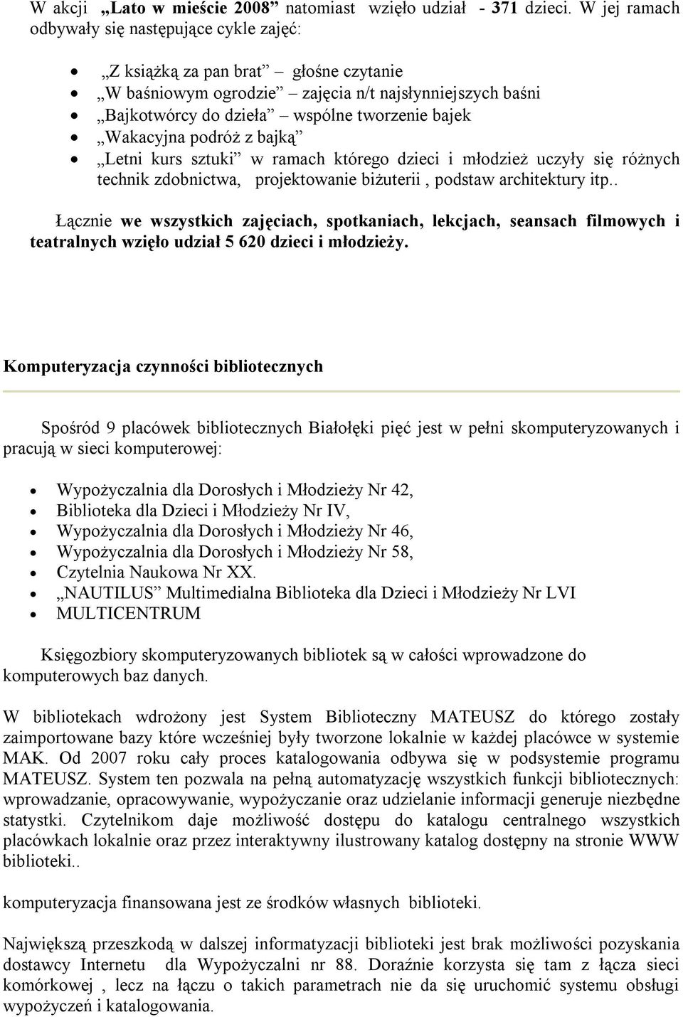 Wakacyjna podróż z bajką Letni kurs sztuki w ramach którego dzieci i młodzież uczyły się różnych technik zdobnictwa, projektowanie biżuterii, podstaw architektury itp.