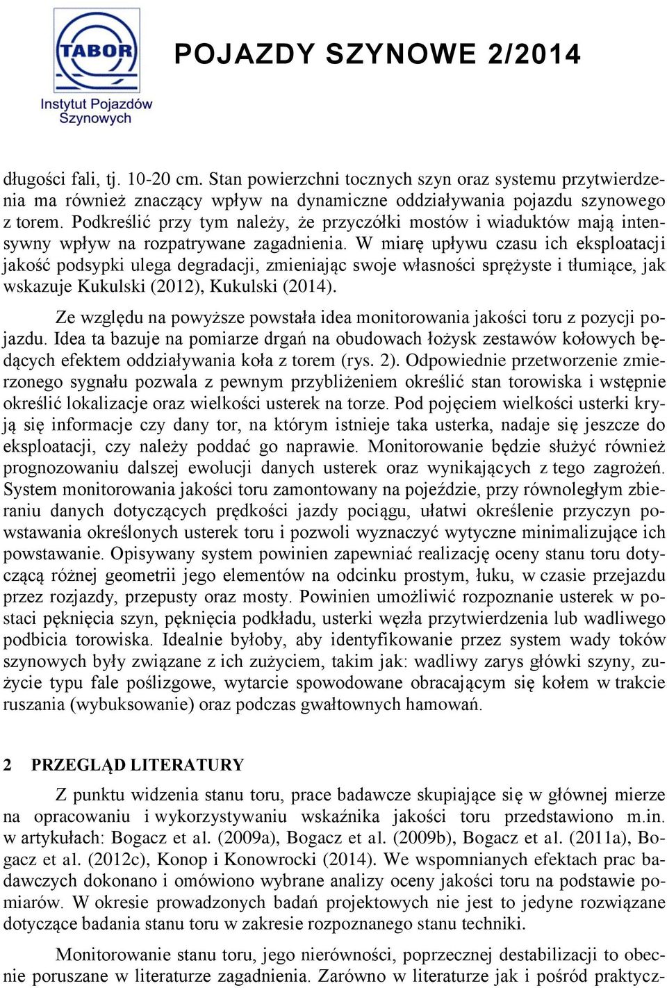 W miarę upływu czasu ich eksploatacji jakość podsypki ulega degradacji, zmieniając swoje własności sprężyste i tłumiące, jak wskazuje Kukulski (2012), Kukulski (2014).