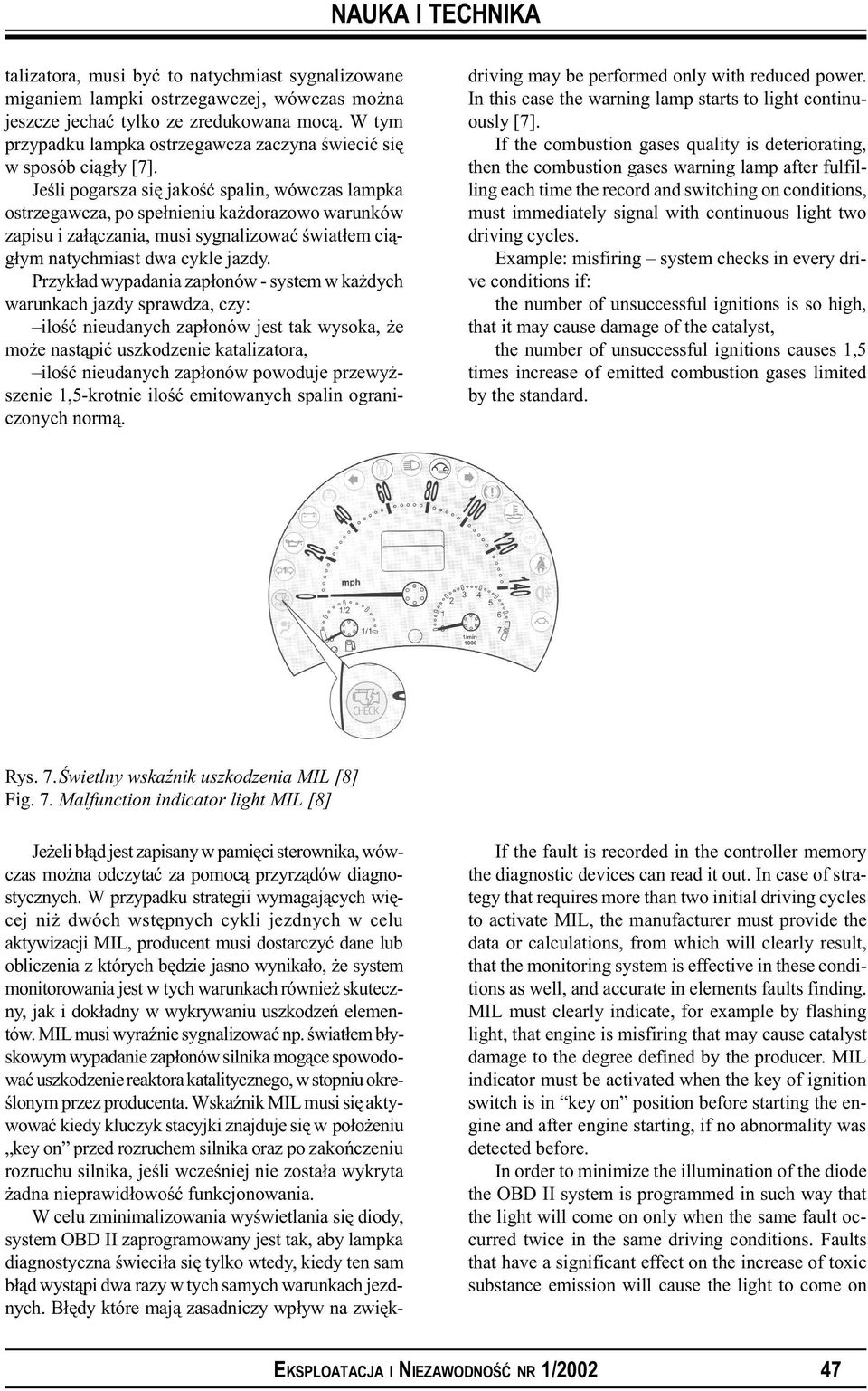 Jeœli pogarsza siê jakoœæ spalin, wówczas lampka ostrzegawcza, po spe³nieniu ka dorazowo warunków zapisu i za³¹czania, musi sygnalizowaæ œwiat³em ci¹g³ym natychmiast dwa cykle jazdy.