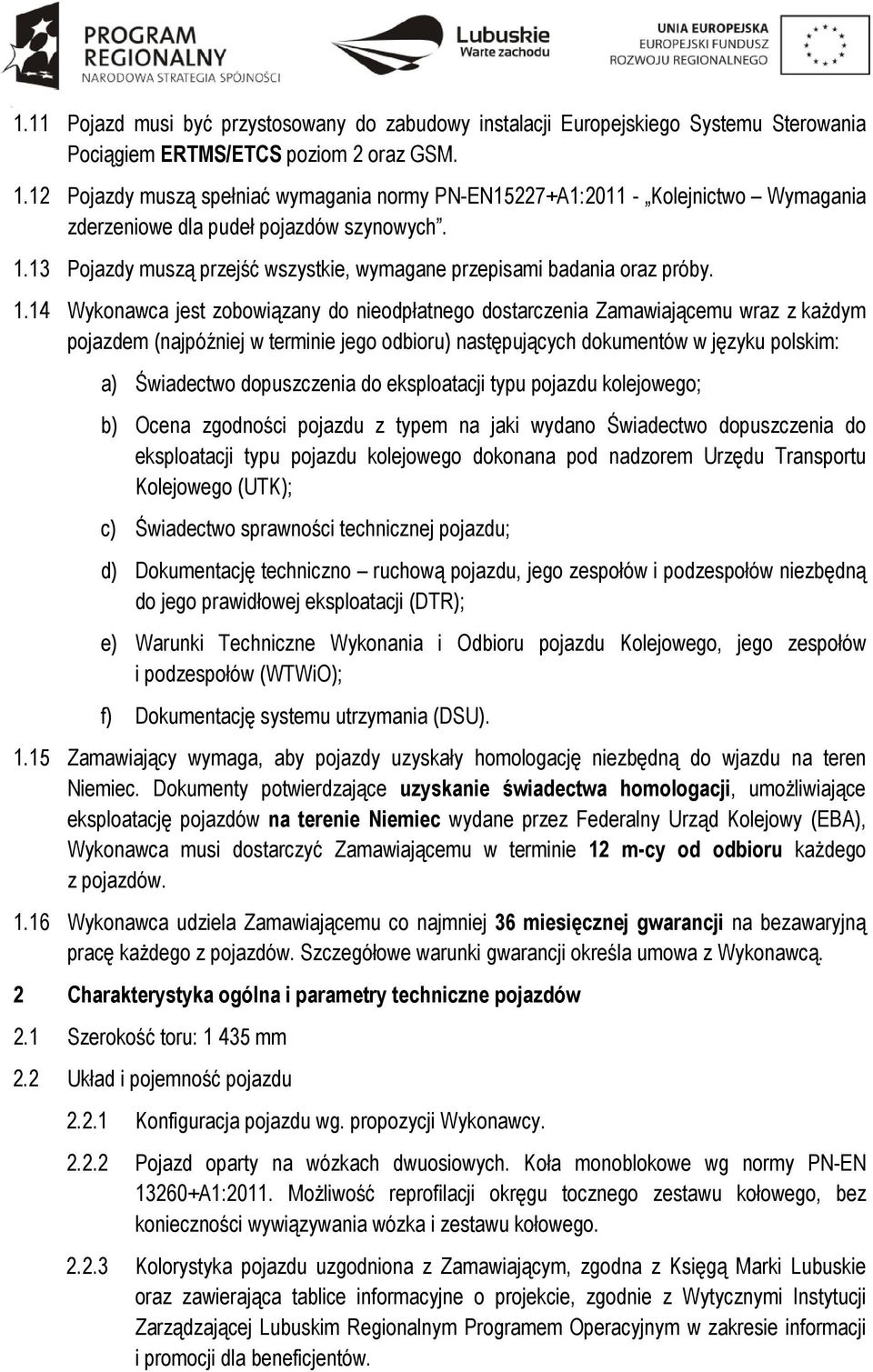 13 Pojazdy muszą przejść wszystkie, wymagane przepisami badania oraz próby. 1.