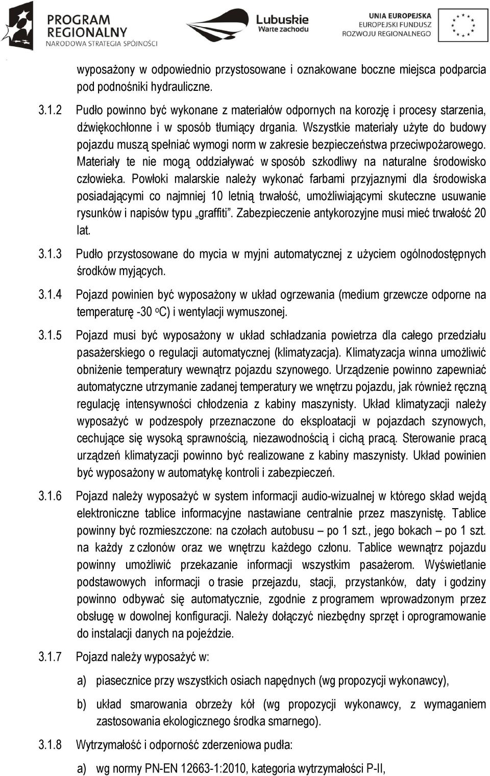 Wszystkie materiały użyte do budowy pojazdu muszą spełniać wymogi norm w zakresie bezpieczeństwa przeciwpożarowego.