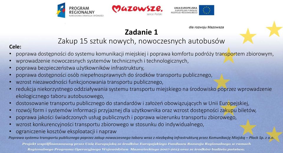 transportu publicznego, redukcja niekorzystnego oddziaływania systemu transportu miejskiego na środowisko poprzez wprowadzenie ekologicznego taboru autobusowego, dostosowanie transportu publicznego