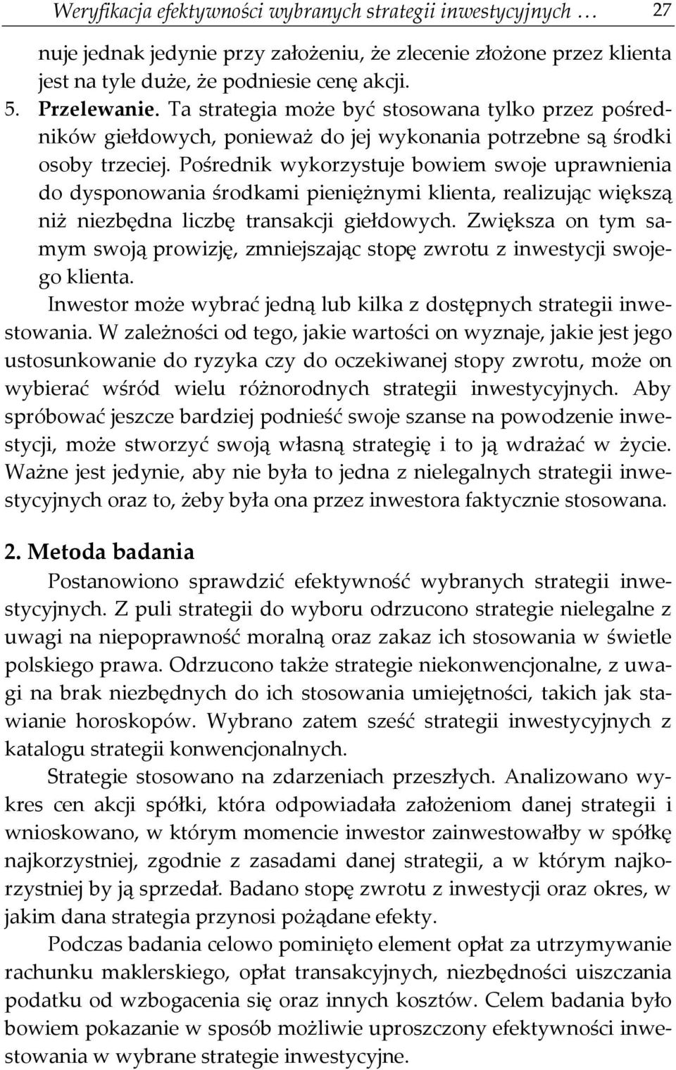 Pośrednik wykorzystuje bowiem swoje uprawnienia do dysponowania środkami pieniężnymi klienta, realizując większą niż niezbędna liczbę transakcji giełdowych.