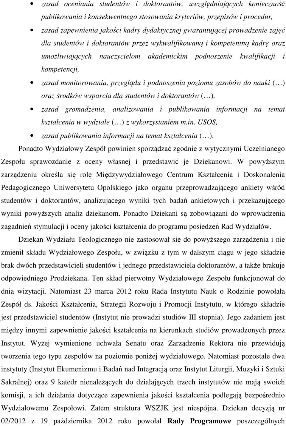 monitorowania, przeglądu i podnoszenia poziomu zasobów do nauki ( ) oraz środków wsparcia dla studentów i doktorantów ( ), zasad gromadzenia, analizowania i publikowania informacji na temat