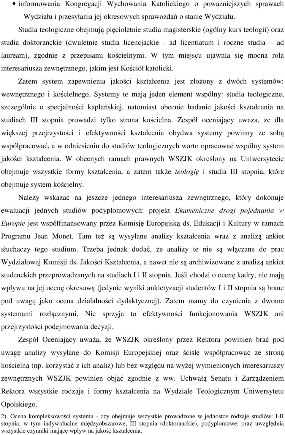 przepisami kościelnymi. W tym miejscu ujawnia się mocna rola interesariusza zewnętrznego, jakim jest Kościół katolicki.