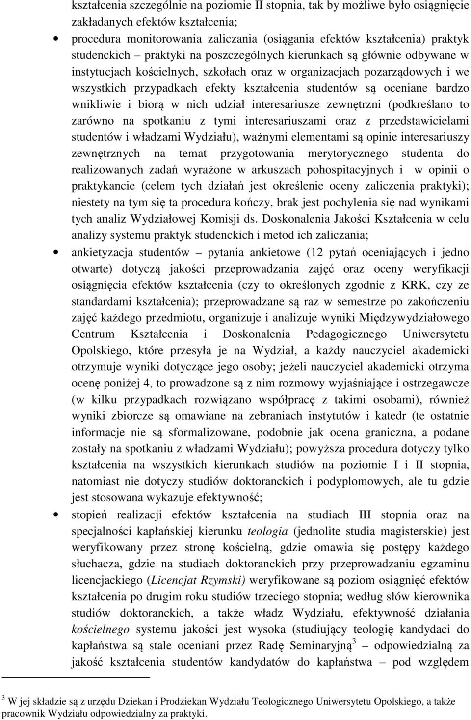 bardzo wnikliwie i biorą w nich udział interesariusze zewnętrzni (podkreślano to zarówno na spotkaniu z tymi interesariuszami oraz z przedstawicielami studentów i władzami Wydziału), ważnymi