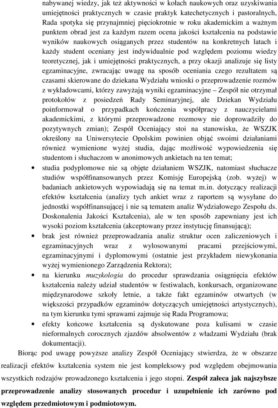 indywidualnie pod względem poziomu wiedzy teoretycznej, jak i umiejętności praktycznych, a przy okazji analizuje się listy egzaminacyjne, zwracając uwagę na sposób oceniania czego rezultatem są