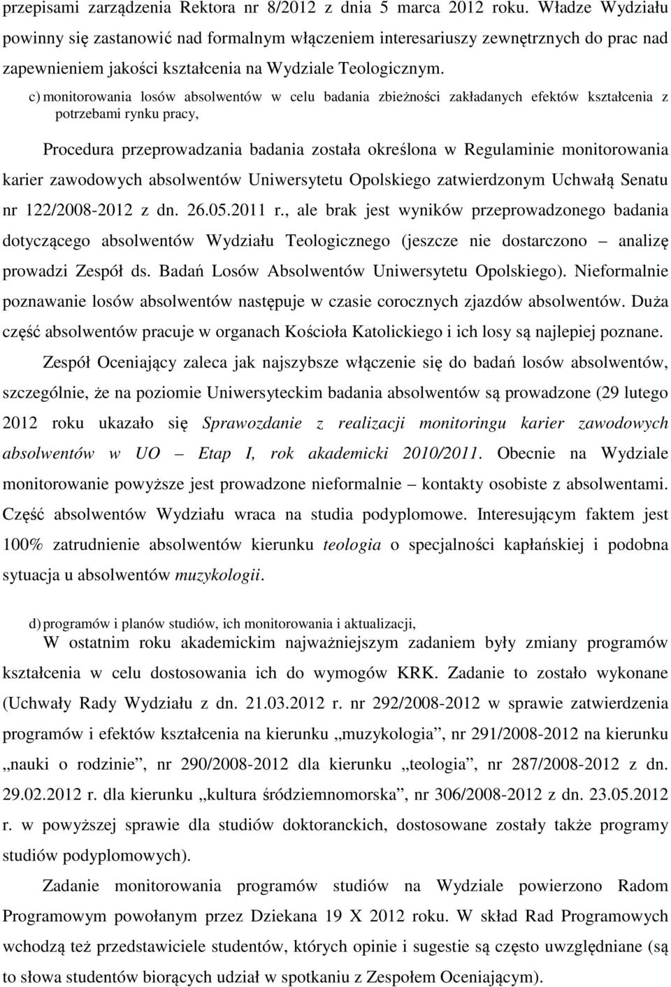 c) monitorowania losów absolwentów w celu badania zbieżności zakładanych efektów kształcenia z potrzebami rynku pracy, Procedura przeprowadzania badania została określona w Regulaminie monitorowania