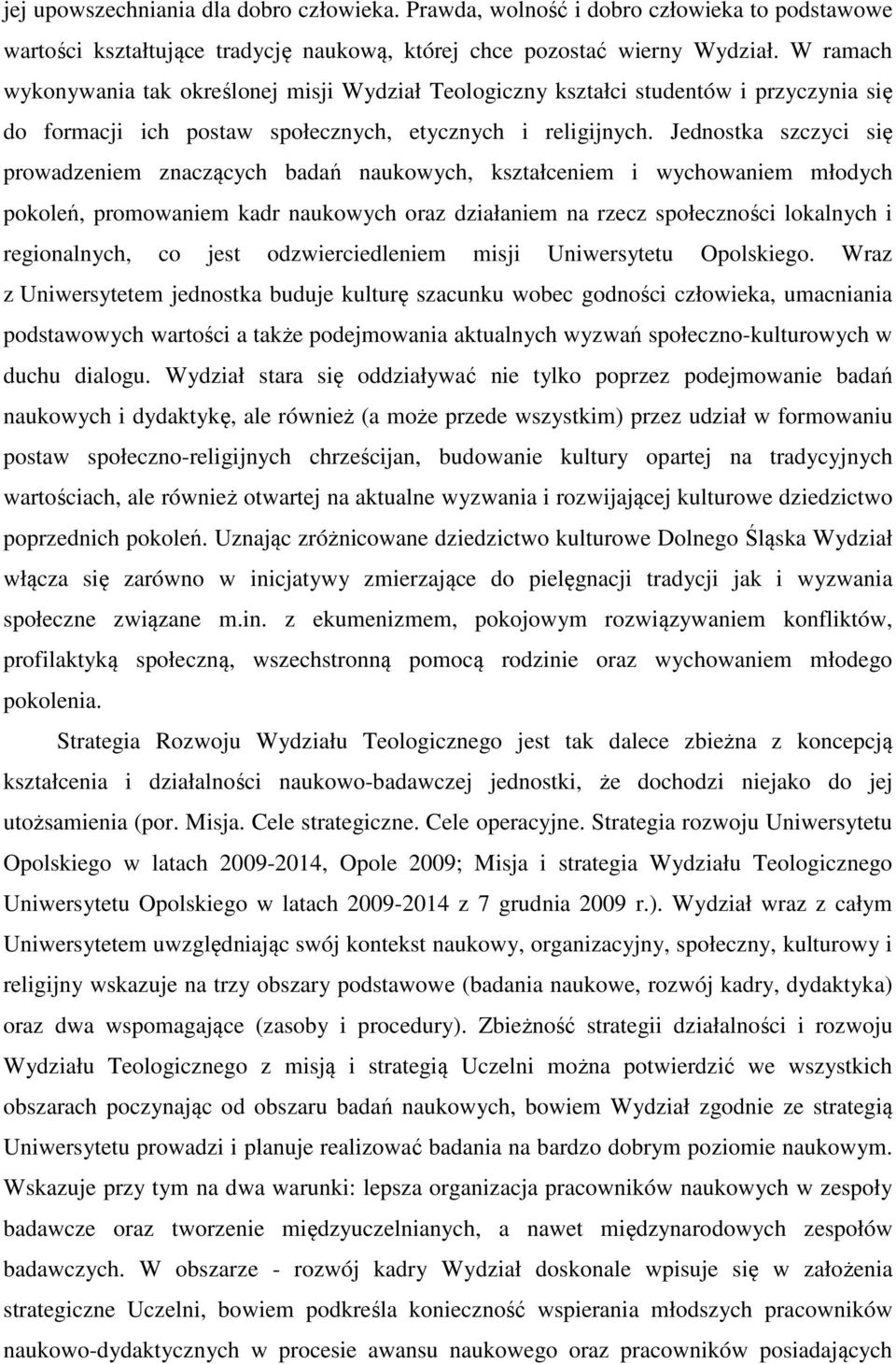 Jednostka szczyci się prowadzeniem znaczących badań naukowych, kształceniem i wychowaniem młodych pokoleń, promowaniem kadr naukowych oraz działaniem na rzecz społeczności lokalnych i regionalnych,