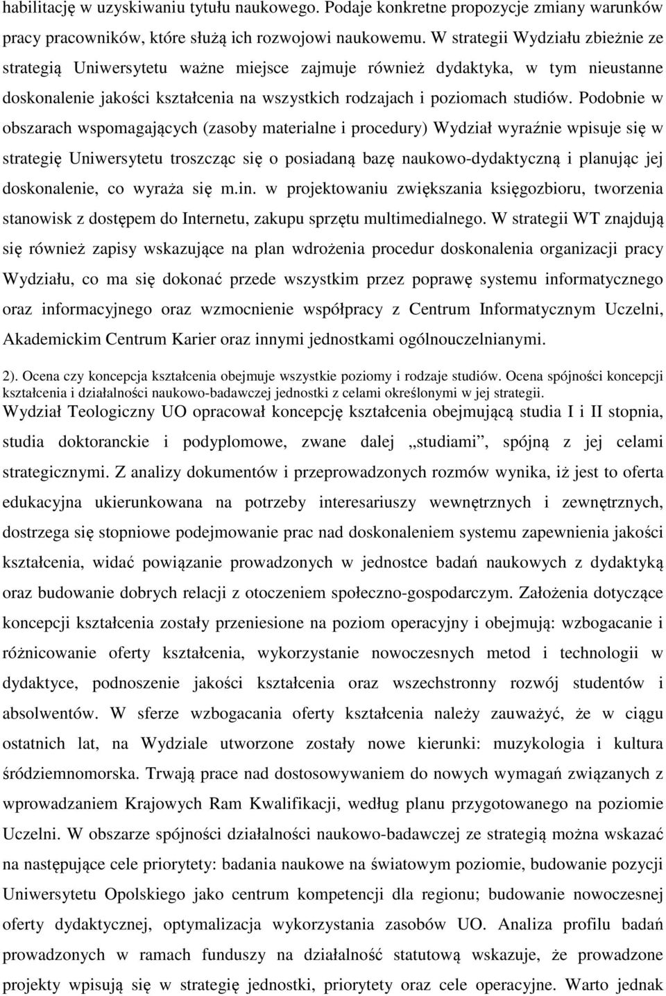 Podobnie w obszarach wspomagających (zasoby materialne i procedury) Wydział wyraźnie wpisuje się w strategię Uniwersytetu troszcząc się o posiadaną bazę naukowo-dydaktyczną i planując jej