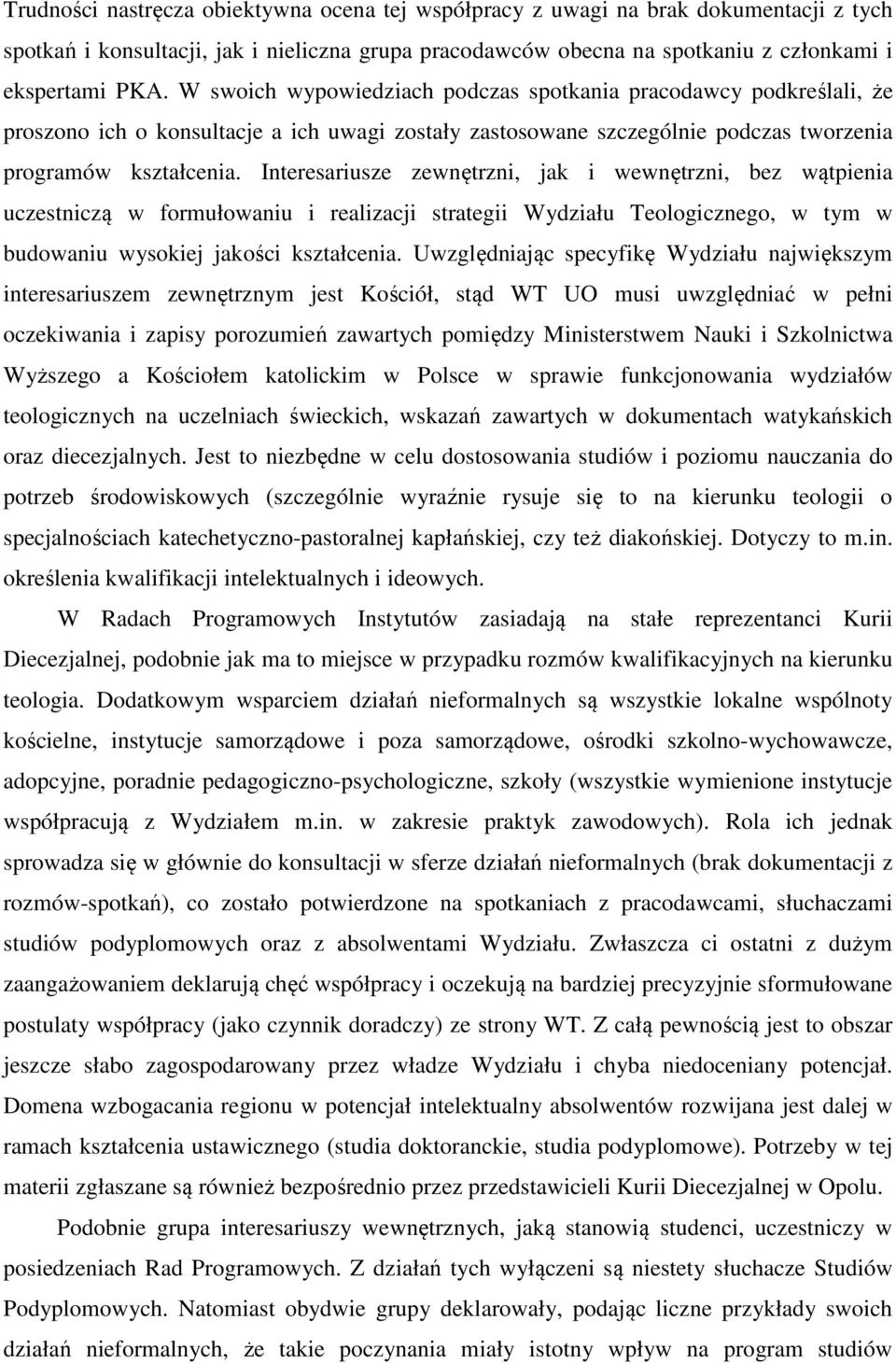 Interesariusze zewnętrzni, jak i wewnętrzni, bez wątpienia uczestniczą w formułowaniu i realizacji strategii Wydziału Teologicznego, w tym w budowaniu wysokiej jakości kształcenia.