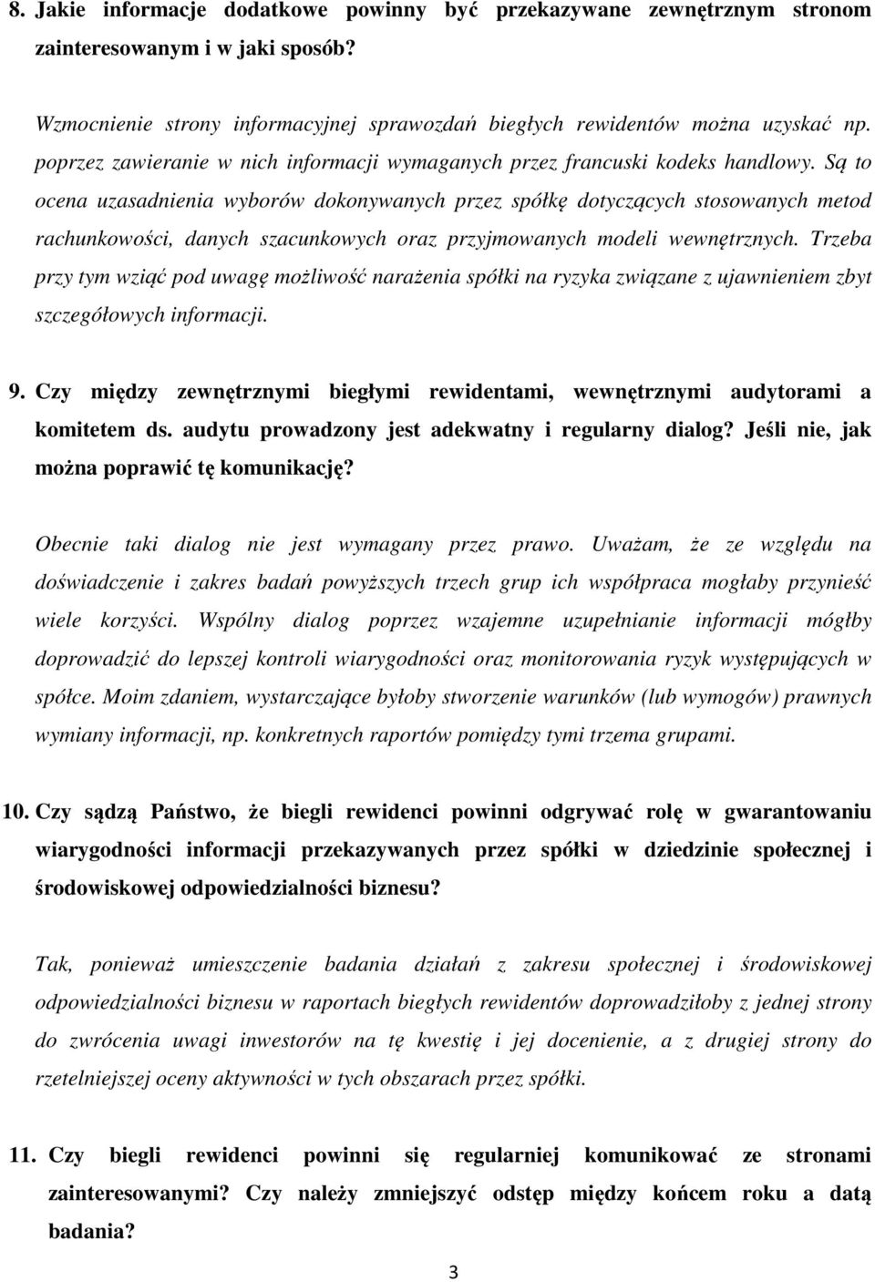 Są to ocena uzasadnienia wyborów dokonywanych przez spółkę dotyczących stosowanych metod rachunkowości, danych szacunkowych oraz przyjmowanych modeli wewnętrznych.