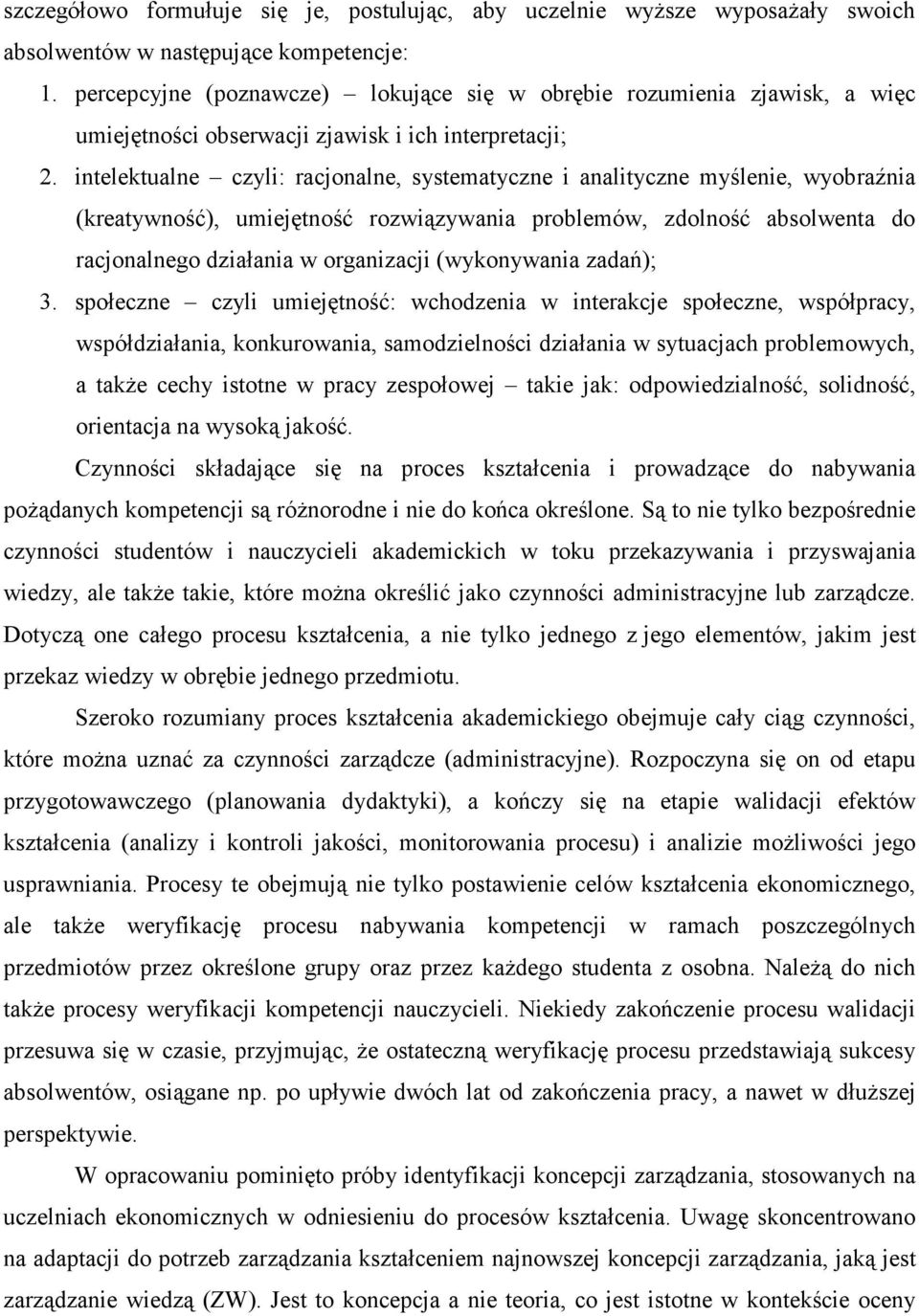 intelektualne czyli: racjonalne, systematyczne i analityczne myślenie, wyobraźnia (kreatywność), umiejętność rozwiązywania problemów, zdolność absolwenta do racjonalnego działania w organizacji