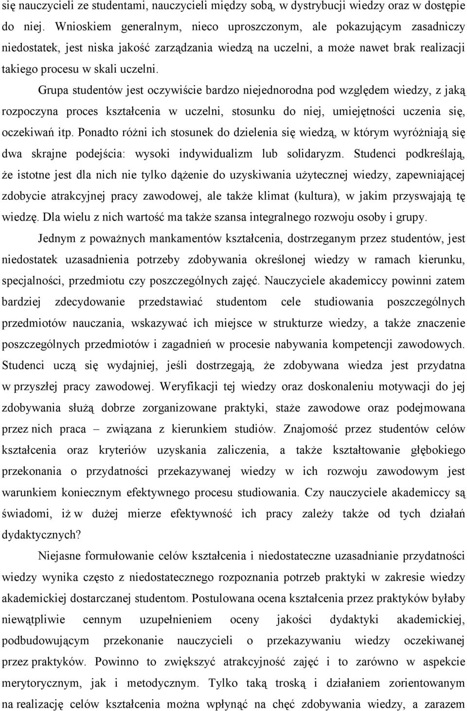 Grupa studentów jest oczywiście bardzo niejednorodna pod względem wiedzy, z jaką rozpoczyna proces kształcenia w uczelni, stosunku do niej, umiejętności uczenia się, oczekiwań itp.