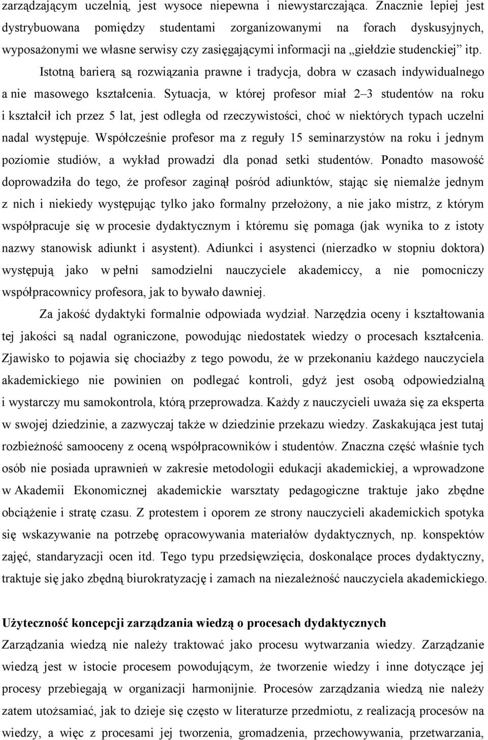 Istotną barierą są rozwiązania prawne i tradycja, dobra w czasach indywidualnego a nie masowego kształcenia.