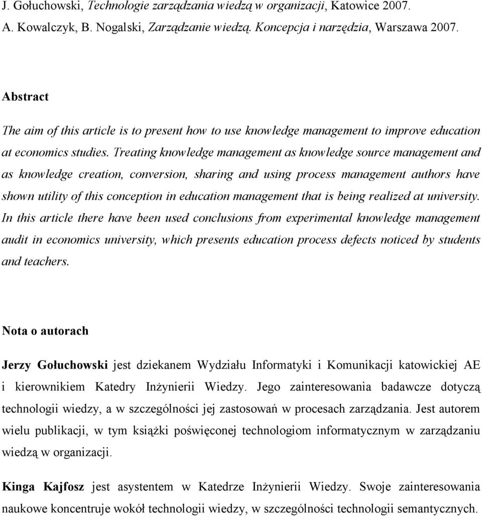 Treating knowledge management as knowledge source management and as knowledge creation, conversion, sharing and using process management authors have shown utility of this conception in education