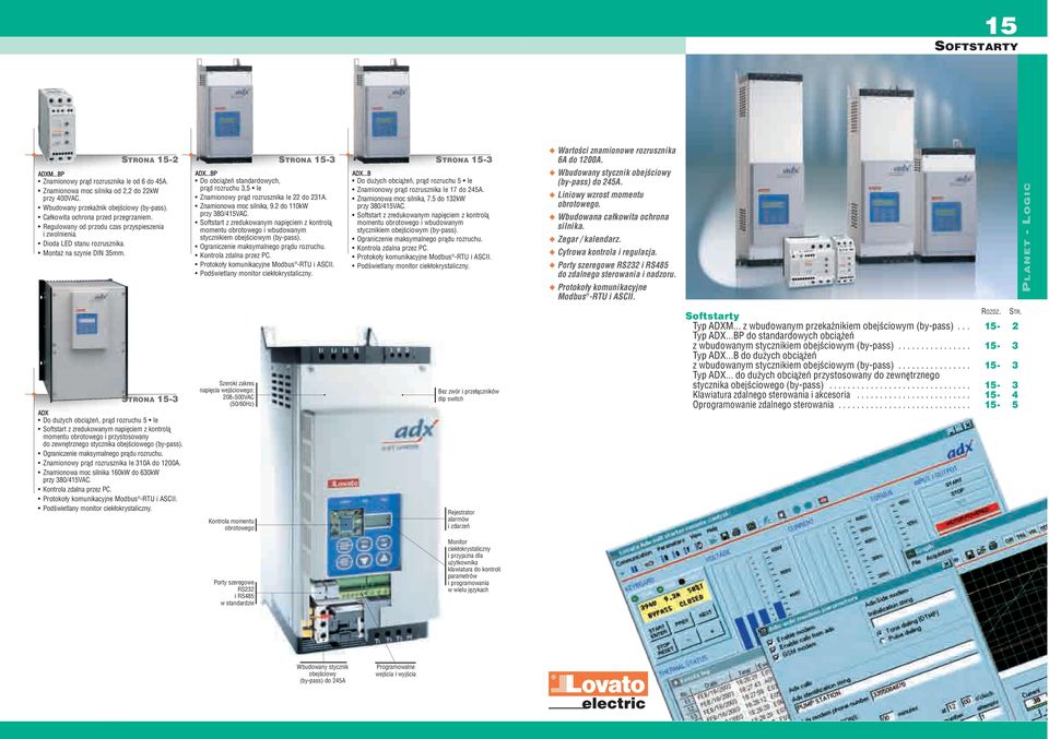 ..BP Do obciążeń standardowych, prąd rozruchu 3,5 Ie Znamionowy prąd rozrusznika Ie 22 do 231A. Znamionowa moc silnika, 9.2 do 110kW przy 380/415VAC.