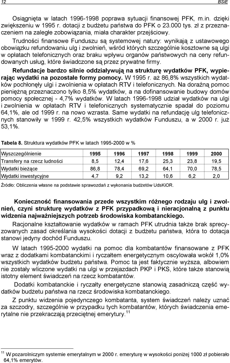 Trudności finansowe Funduszu są systemowej natury: wynikają z ustawowego obowiązku refundowaniu ulg i zwolnień, wśród których szczególnie kosztowne są ulgi w opłatach telefonicznych oraz braku wpływu