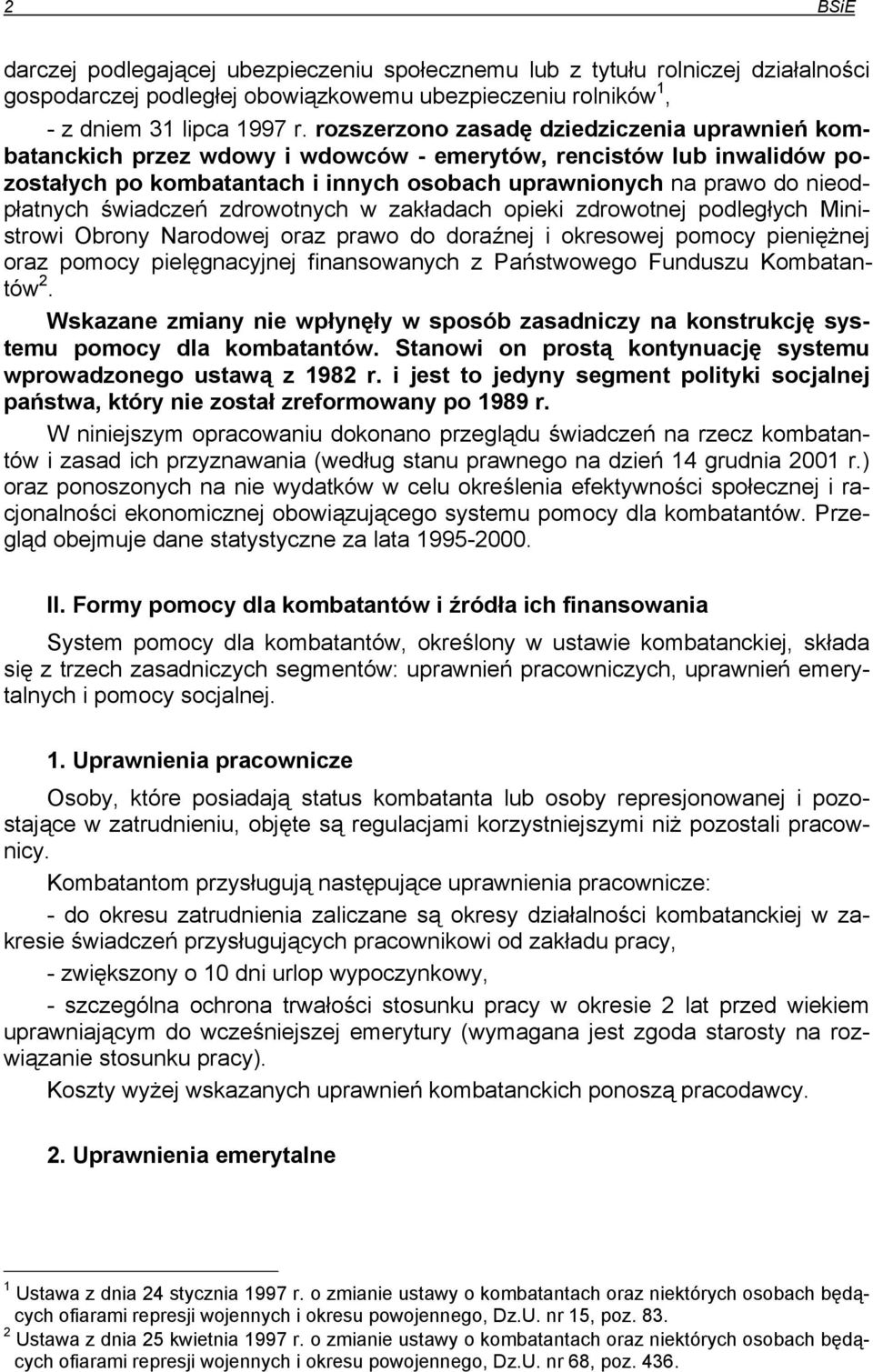 świadczeń zdrowotnych w zakładach opieki zdrowotnej podległych Ministrowi Obrony Narodowej oraz prawo do doraźnej i okresowej pomocy pieniężnej oraz pomocy pielęgnacyjnej finansowanych z Państwowego