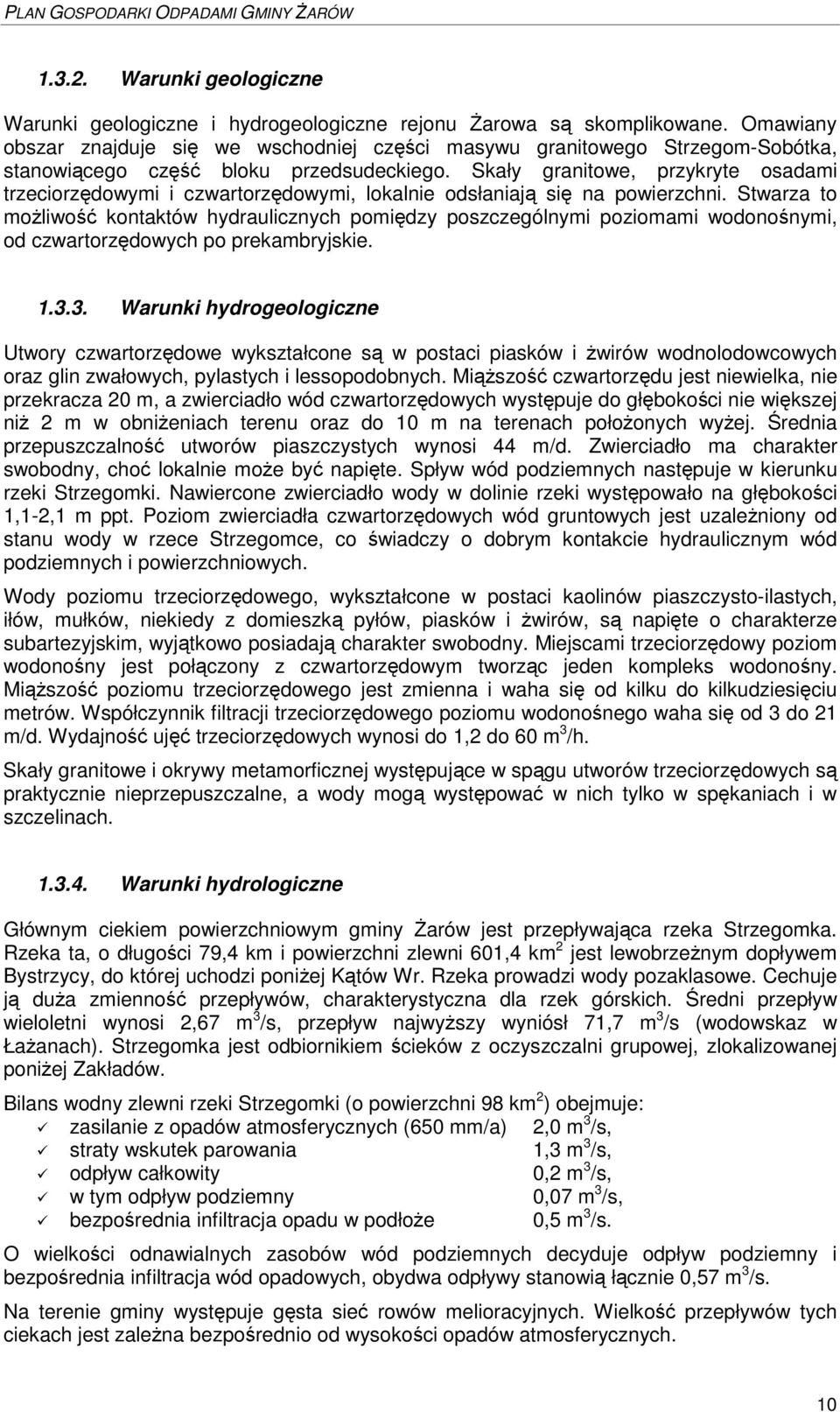 Skały granitowe, przykryte osadami trzeciorz dowymi i czwartorz dowymi, lokalnie odsłaniaj si na powierzchni.