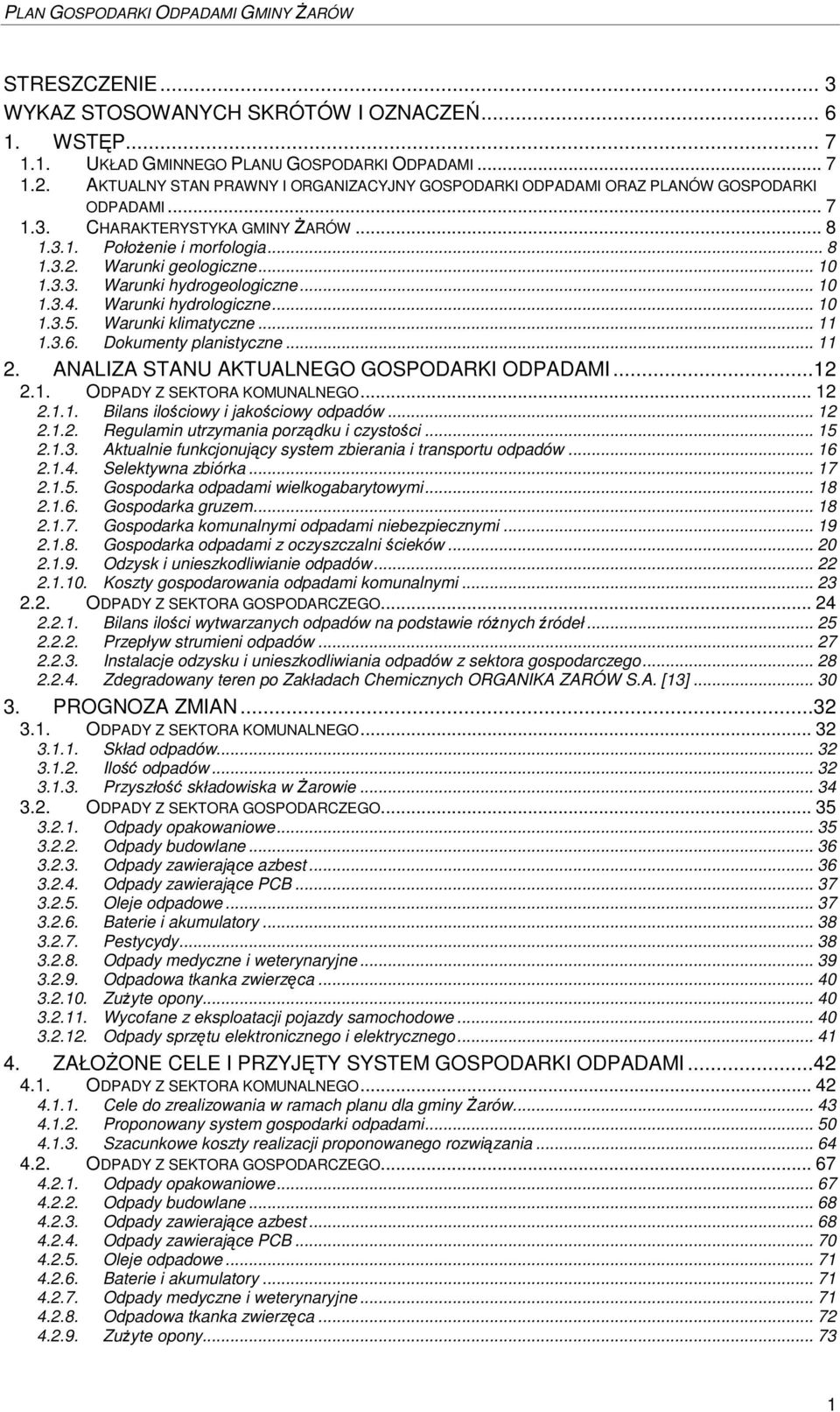 3.3. Warunki hydrogeologiczne... 10 1.3.4. Warunki hydrologiczne... 10 1.3.5. Warunki klimatyczne... 11 1.3.6. Dokumenty planistyczne... 11 2. ANALIZA STANU AKTUALNEGO GOSPODARKI ODPADAMI...12 2.1. ODPADY Z SEKTORA KOMUNALNEGO.