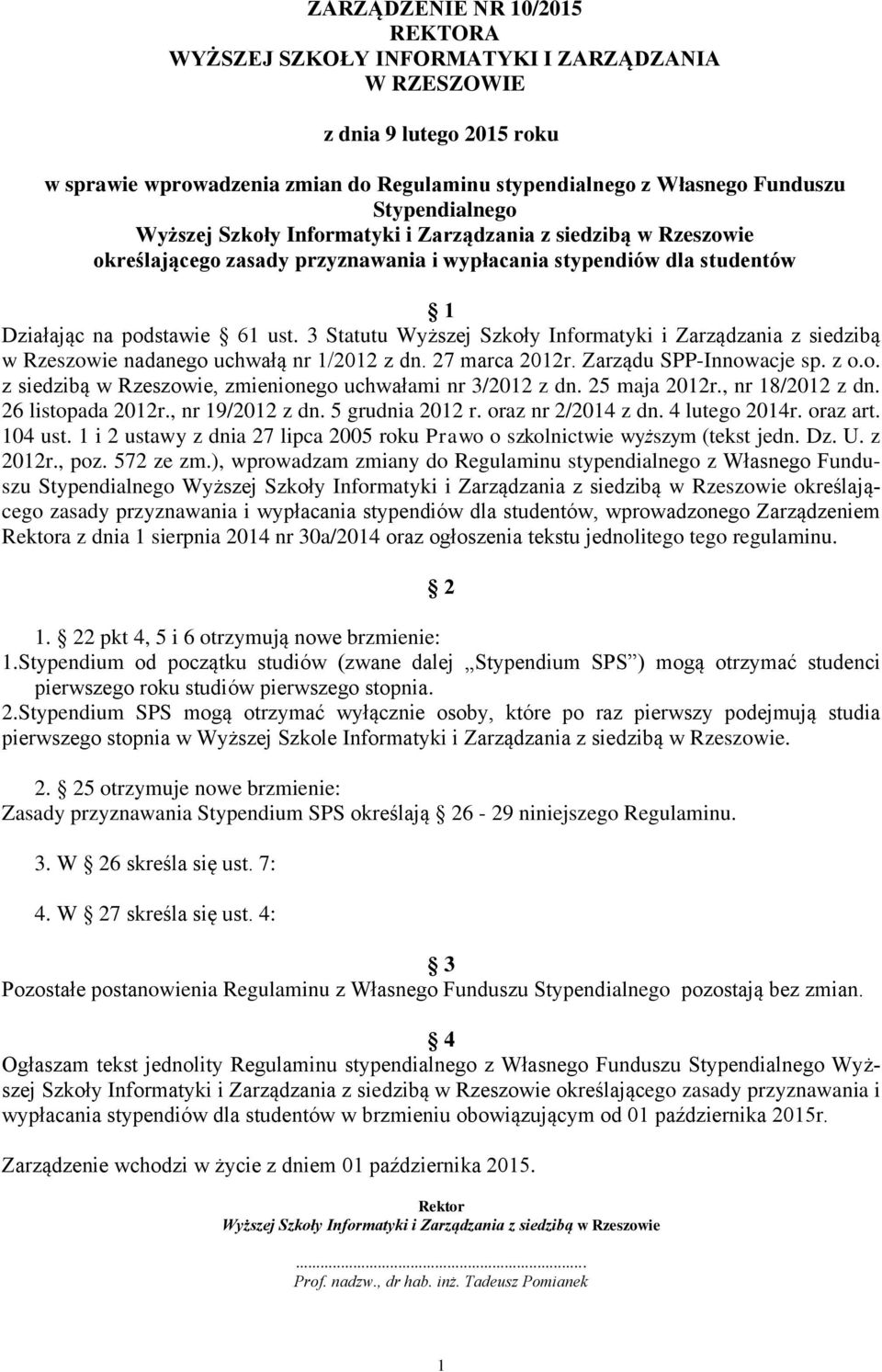 3 Statutu Wyższej Szkoły Informatyki i Zarządzania z siedzibą w Rzeszowie nadanego uchwałą nr 1/2012 z dn. 27 marca 2012r. Zarządu SPP-Innowacje sp. z o.o. z siedzibą w Rzeszowie, zmienionego uchwałami nr 3/2012 z dn.